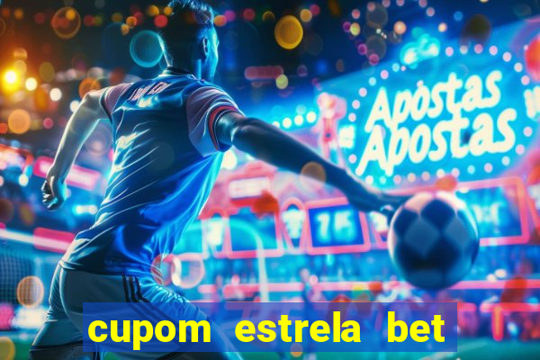 cupom estrela bet primeiro deposito